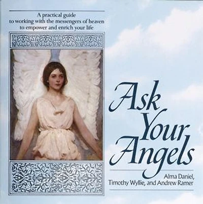 Ask Your Angels: A Practical Guide to Working with the Messengers of Heaven Empower and EnrichYour Life