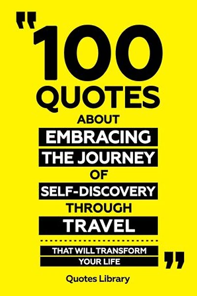 100 Quotes About Embracing The Journey Of Self-Discovery Through Travel - That Will Transform Your Life