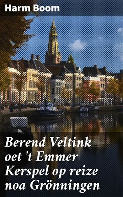 Berend Veltink oet 't Emmer Kerspel op reize noa Grönningen: Um 't peerdespul van Carré te zeen en wat hum daorbij overkwam, hen en weerum