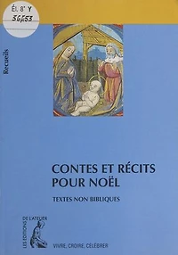 Contes et récits pour Noël : recueil de textes non bibliques pour réfléchir, méditer, célébrer: Recueil de textes non bibliques pour réfléchir, méditer, célébrer