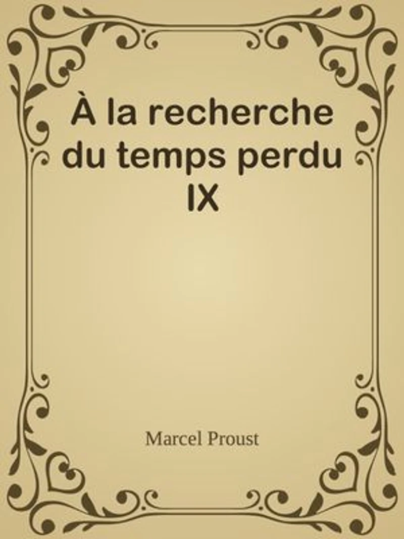 À la recherche du temps perdu IX