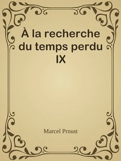 À la recherche du temps perdu IX