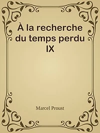 À la recherche du temps perdu IX