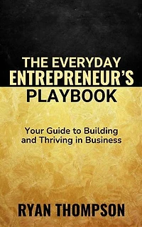 The Everyday Entrepreneur's Playbook: Small Business, #3