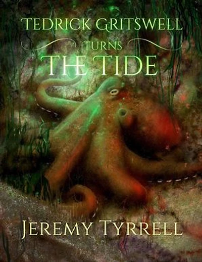 Tedrick Gritswell Turns the Tide: Tedrick Gritswell, #4