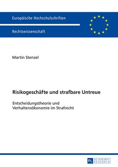 Risikogeschaefte und strafbare Untreue: Entscheidungstheorie Verhaltensoekonomie im Strafrecht