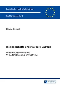 Risikogeschaefte und strafbare Untreue: Entscheidungstheorie Verhaltensoekonomie im Strafrecht
