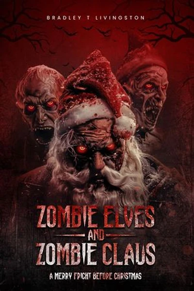Zombie Elves and Zombie Claus: A Merry Fright Before Christmas