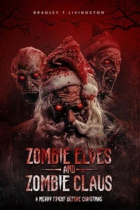 Zombie Elves and Zombie Claus: A Merry Fright Before Christmas