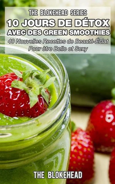 10 Jours de Detox avec des Green Smoothies: Les séries Blockhead
