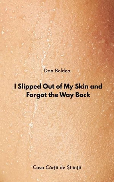 I Slipped Out of My Skin and Forgot the Way Back