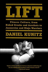 Lift: Fitness Culture, From Naked Greeks And Acrobats To Jazzercise Ninja Warriors