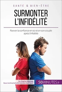 Surmonter l'infidélité: Raviver la confiance en soi et en son couple après l’infidélité