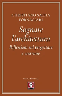 Sognare l'architettura: Riflessioni sul progettare e costruire