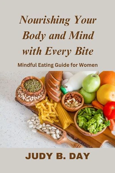 Nourishing Your Body and Mind with Every Bite: Mindful Eating Guide for Women