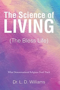 The Science of Living (The Bless Life): What Denominational Religions Don't Teach
