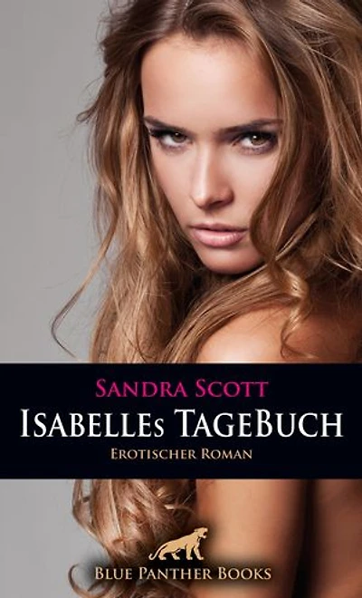 Isabelles TageBuch | Erotischer Roman: Mein sexuelles Verlangen steigert sich von Tag zu Tag ...