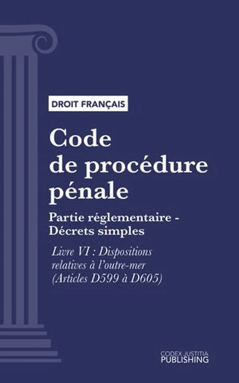 Code de procédure pénale: Partie réglementaire - Décrets simples. - Livre VI : Dispositions relatives à l'outre-mer (droit français)