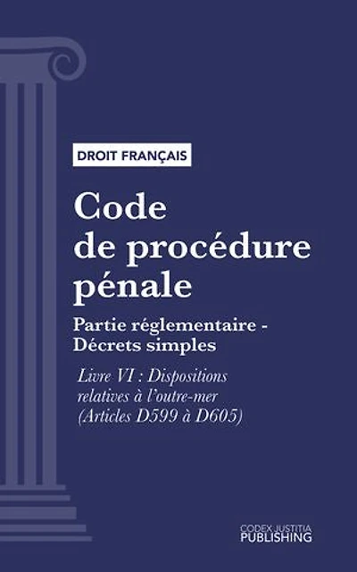 Code de procédure pénale: Partie réglementaire - Décrets simples. - Livre VI : Dispositions relatives à l'outre-mer (droit français)