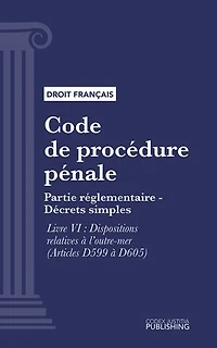 Code de procédure pénale: Partie réglementaire - Décrets simples. - Livre VI : Dispositions relatives à l'outre-mer (droit français)