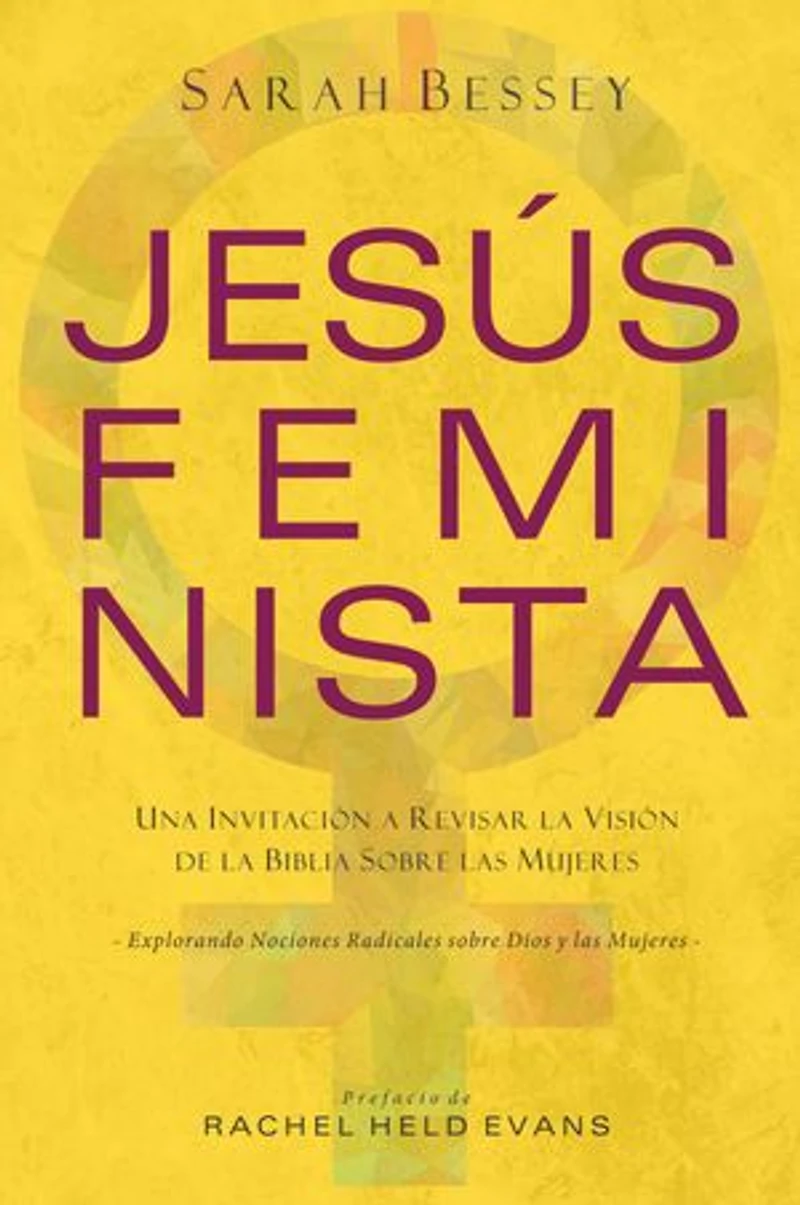 Jesús feminista: Una invitación a revisar la visión de la Biblia sobre las mujeres