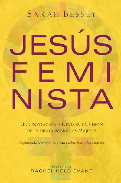 Jesús feminista: Una invitación a revisar la visión de la Biblia sobre las mujeres