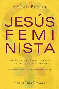 Jesús feminista: Una invitación a revisar la visión de la Biblia sobre las mujeres