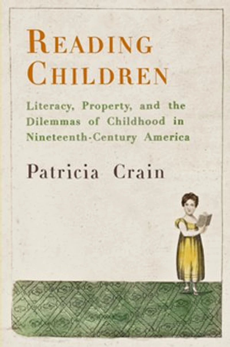Reading Children: Literacy, Property, And The Dilemmas Of Childhood Nineteenth-century America
