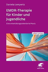 EMDR-Therapie für Kinder und Jugendliche (Leben Lernen, Bd. 356): Eine entwicklungsorientierte Praxis