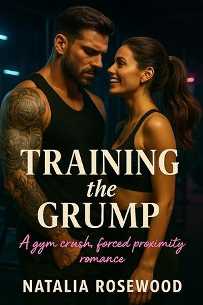 Training the Grump: A Gym Crush, Forced Proximity Romance: Grump & Heart Series