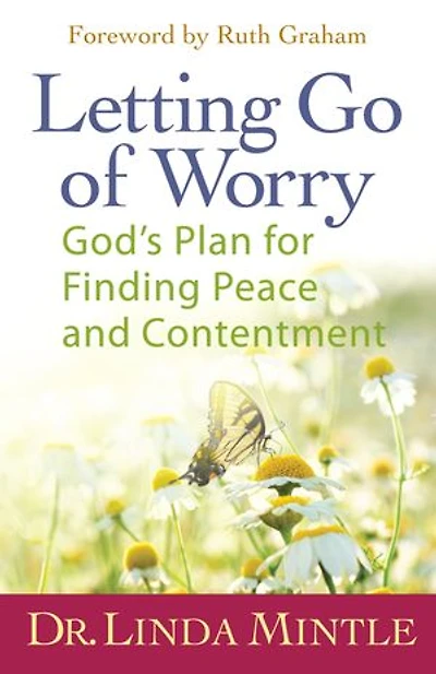 Letting Go of Worry: God's Plan For Finding Peace And Contentment
