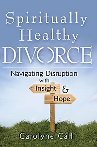 Spiritually Healthy Divorce: Navigating Disruption with Insight & Hope