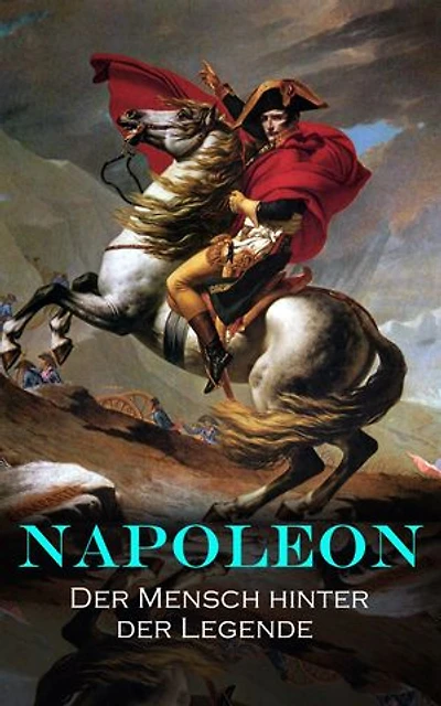 NAPOLEON: Der Mensch hinter der Legende