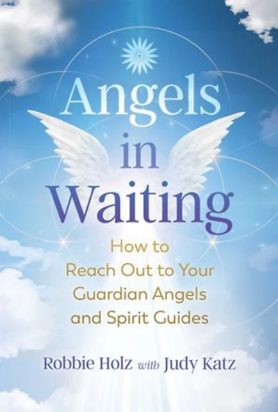 Angels Waiting: How to Reach Out Your Guardian and Spirit Guides