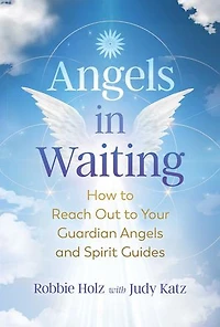 Angels Waiting: How to Reach Out Your Guardian and Spirit Guides