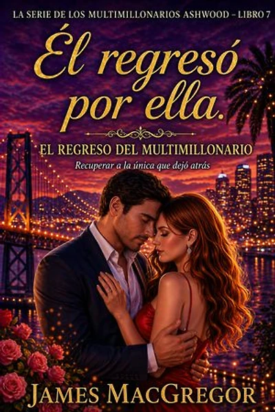 Él regresó por ella. EL REGRESO DEL MULTIMILLONARIO: Un romance de matrimonio multimillonario