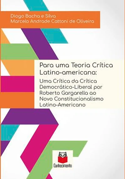 Para uma teoria crítica latino-americana: uma crítica da crítica democrático-liberal por Roberto Gargarella ao novo constitucionalismo latino-americano