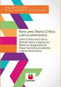 Para uma teoria crítica latino-americana: uma crítica da crítica democrático-liberal por Roberto Gargarella ao novo constitucionalismo latino-americano