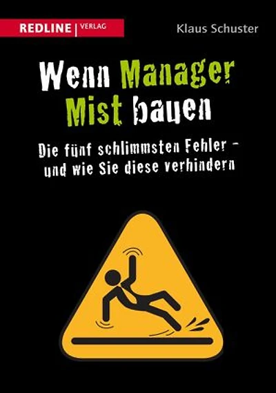 Wenn Manager Mist bauen: Die fünf schlimmsten Fehler - und wie Sie diese verhindern