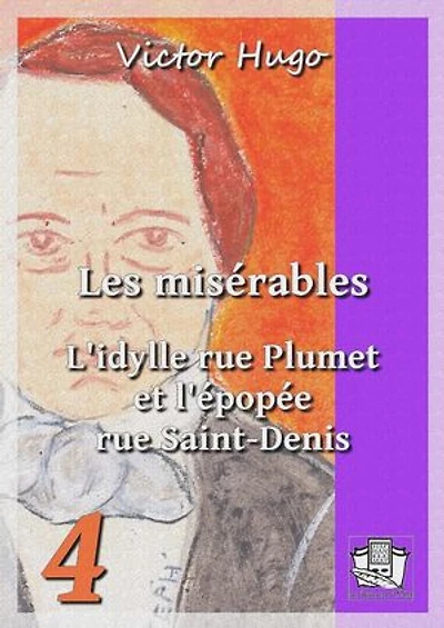 Les misérables: Tome IV : L'idylle rue Plumet et l'épopée rue Saint-Denis