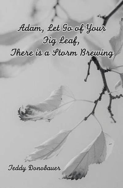 Adam, Let Go Of Your Fig Leaf, There Is A Storm Brewing