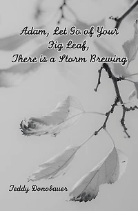 Adam, Let Go Of Your Fig Leaf, There Is A Storm Brewing
