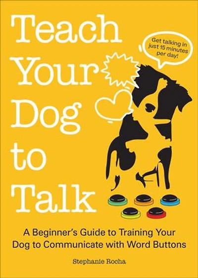 Teach Your Dog to Talk: A Beginner's Guide Training Communicate with Word Buttons