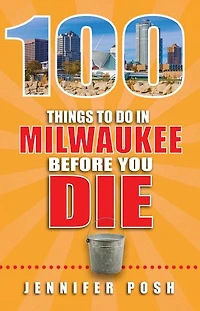 100 Things to Do in Milwaukee Before You Die