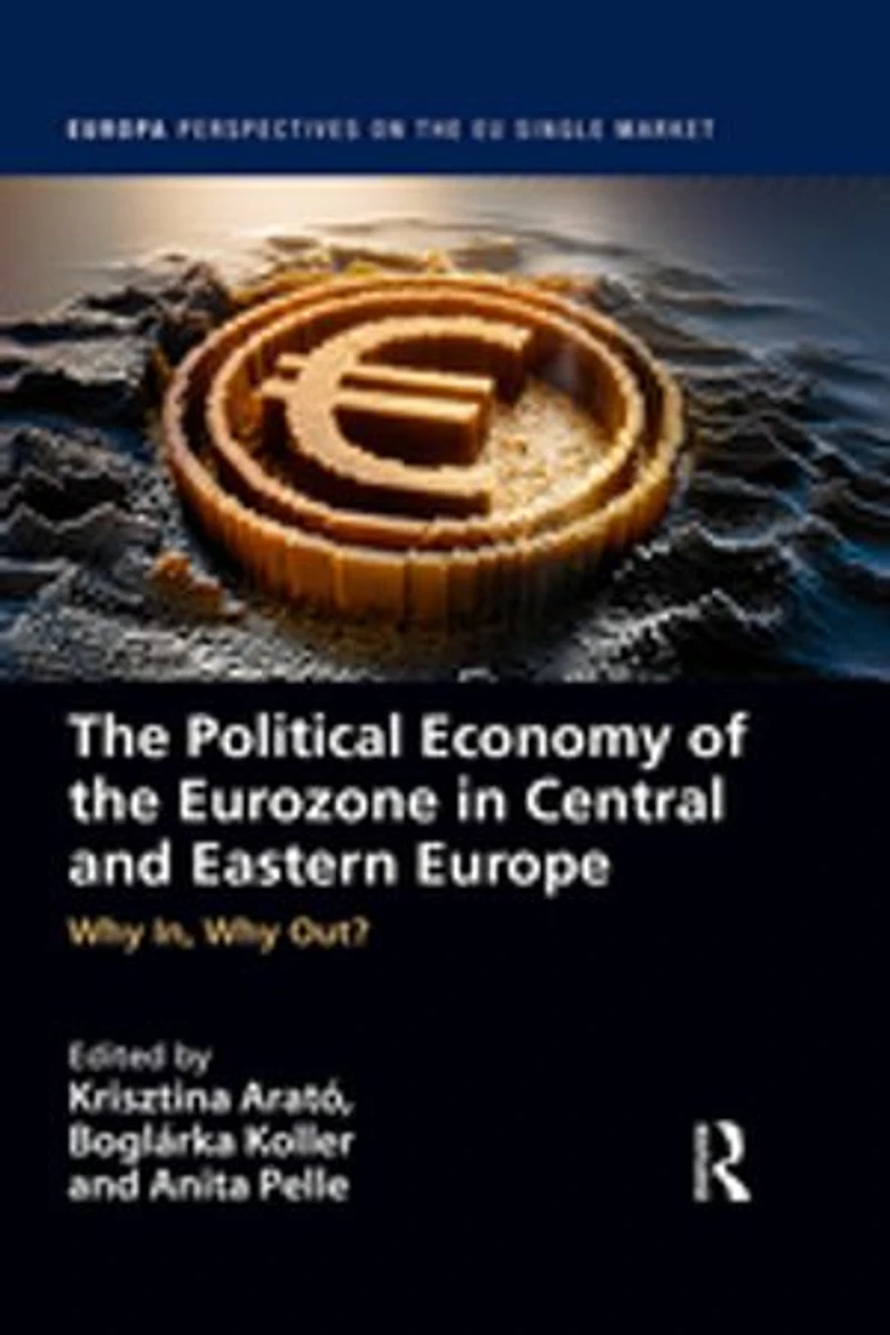 the Political Economy of Eurozone Central and Eastern Europe: Why In, Out?