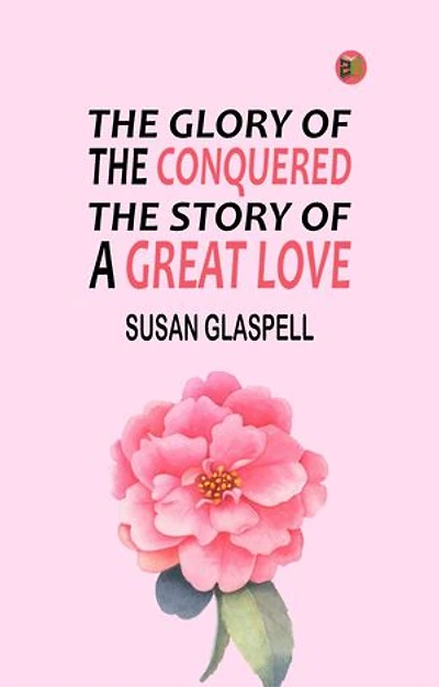 The Glory of the Conquered: The Story of a Great Love
