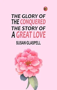 The Glory of the Conquered: The Story of a Great Love