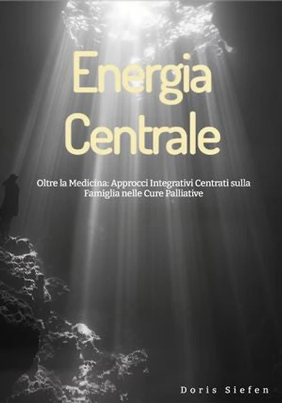 Energia Centrale: Oltre la Medicina: Approcci Integrativi Centrati sulla Famiglia nelle Cure Palliative