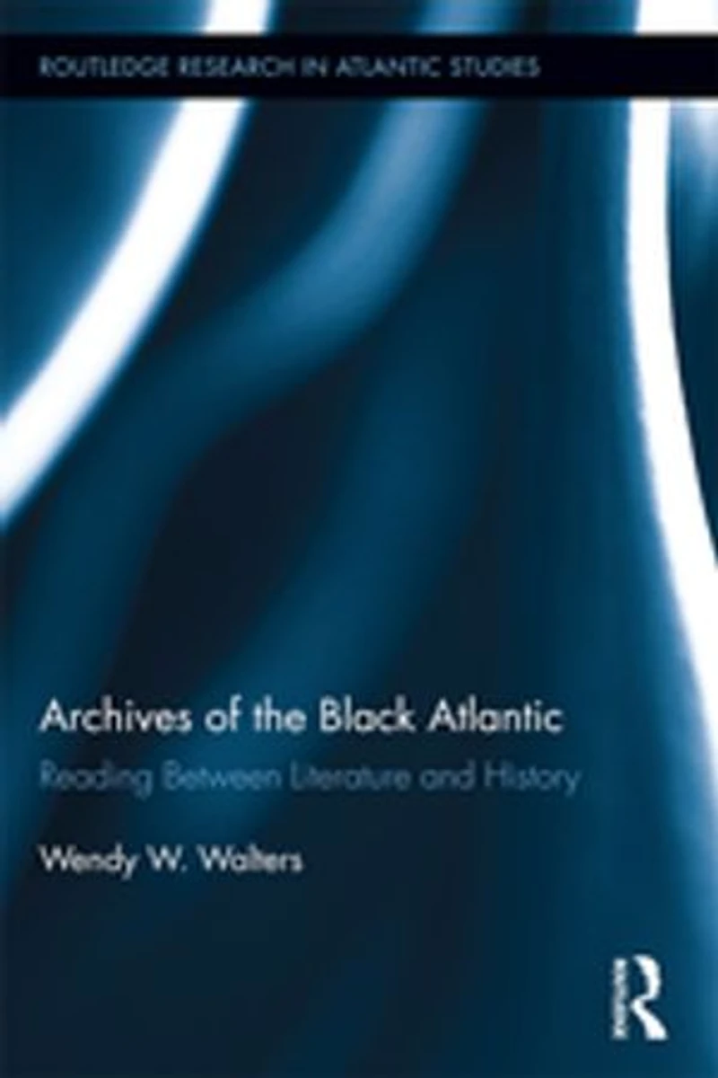 Archives Of The Black Atlantic: Reading Between Literature And History