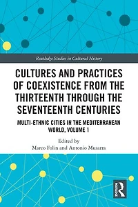 Cultures and Practices of Coexistence from the Thirteenth Through Seventeenth Centuries: Multi-Ethnic Cities Mediterranean World, Volume 1